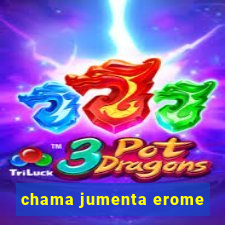 chama jumenta erome