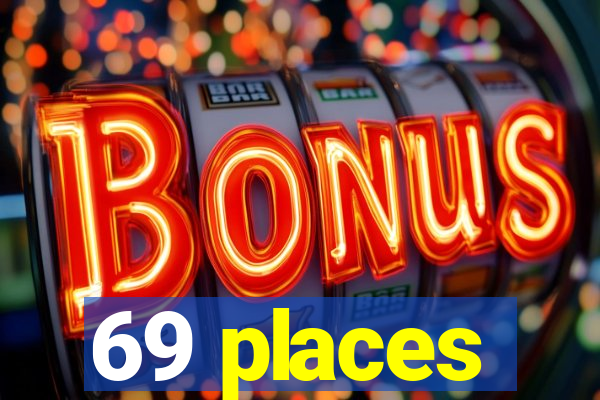 69 places
