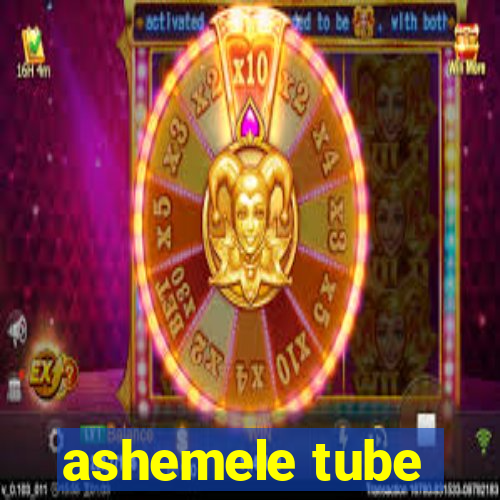 ashemele tube