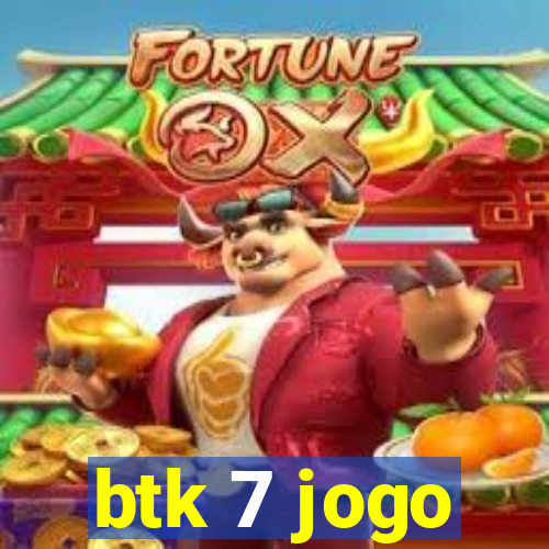 btk 7 jogo