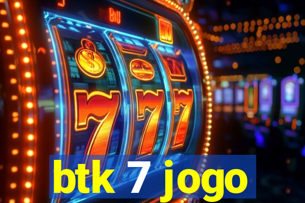 btk 7 jogo