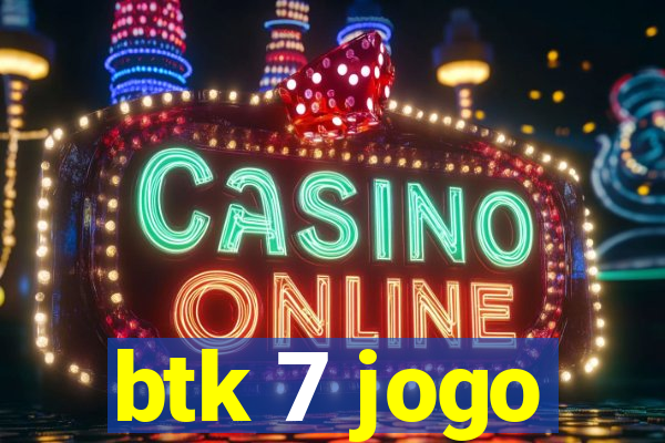 btk 7 jogo