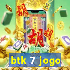 btk 7 jogo