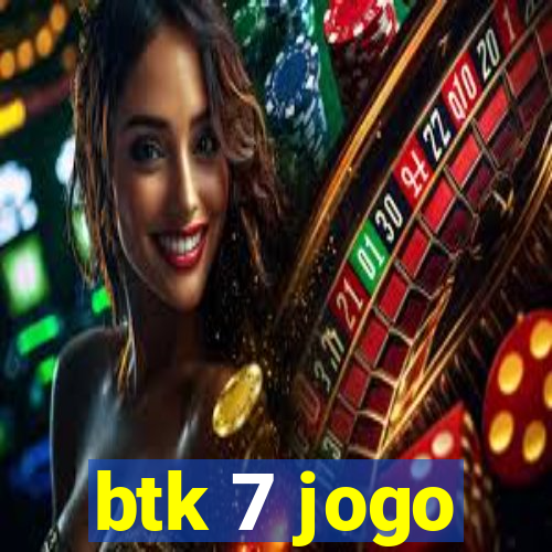 btk 7 jogo