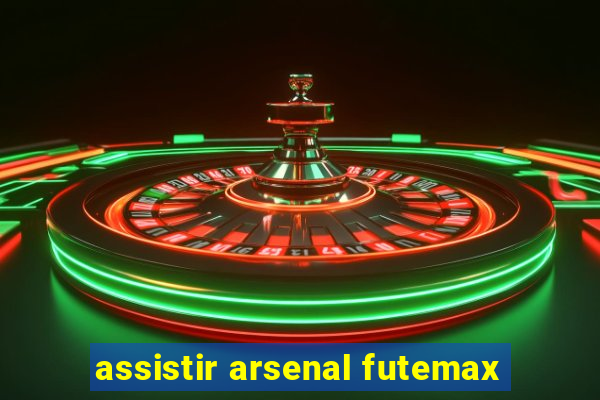 assistir arsenal futemax