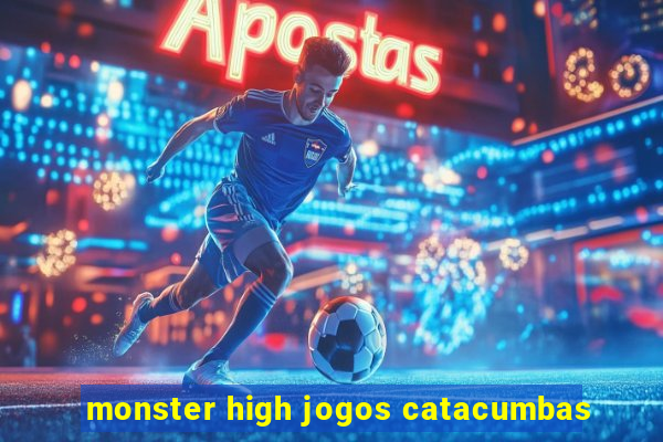 monster high jogos catacumbas
