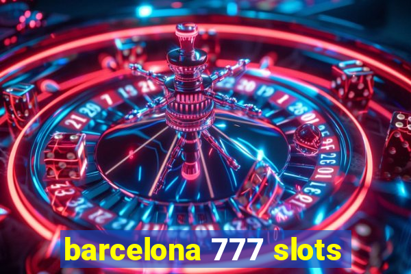barcelona 777 slots