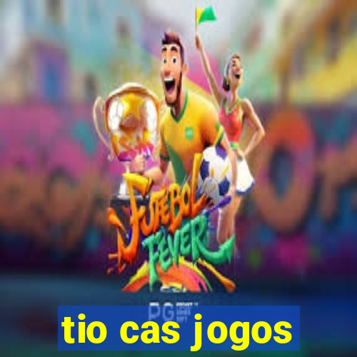 tio cas jogos