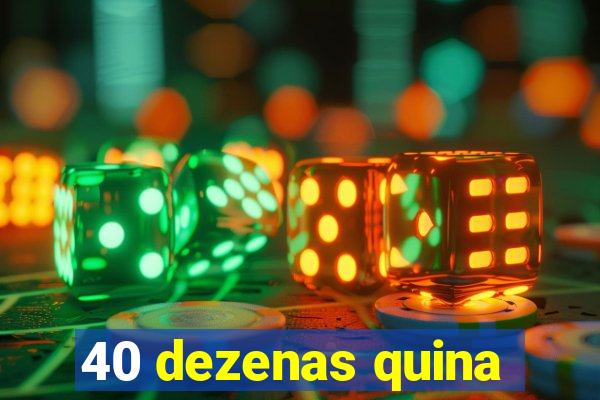 40 dezenas quina