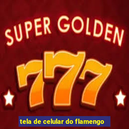 tela de celular do flamengo