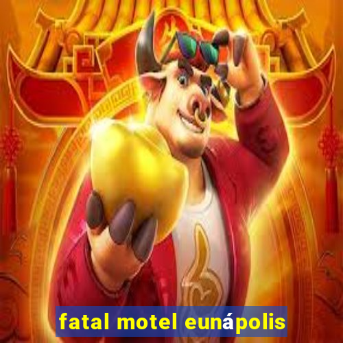 fatal motel eunápolis