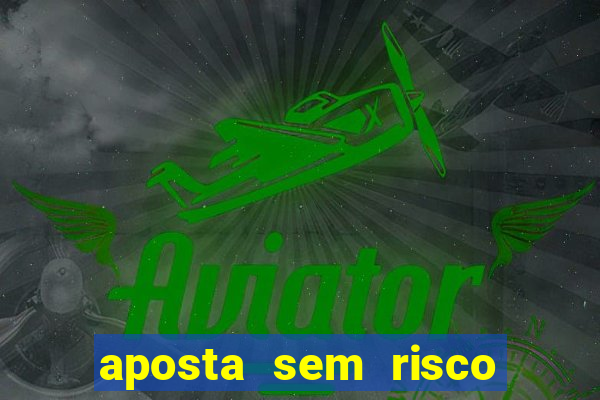 aposta sem risco bet 365