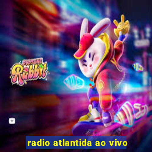 radio atlantida ao vivo