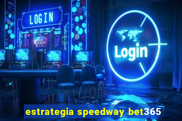 estrategia speedway bet365