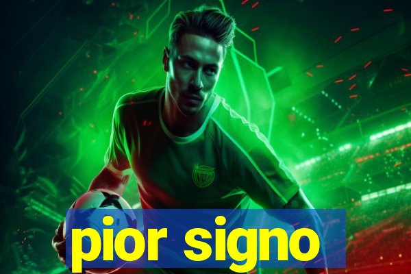 pior signo