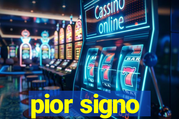 pior signo