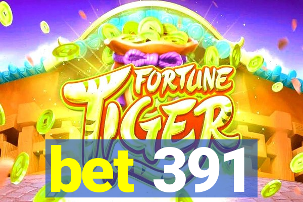 bet 391