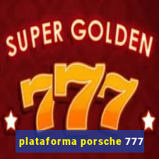 plataforma porsche 777