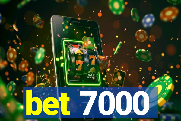 bet 7000