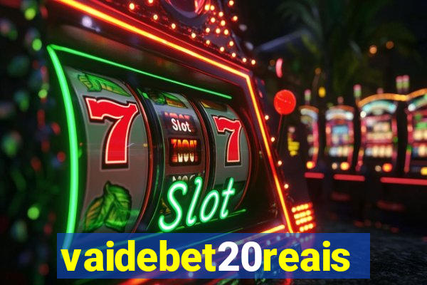 vaidebet20reais