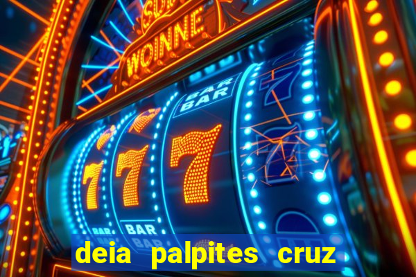 deia palpites cruz do dia