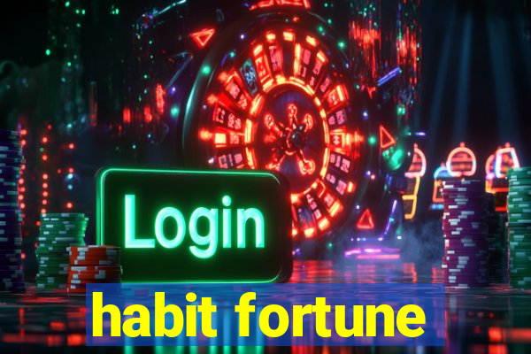 habit fortune