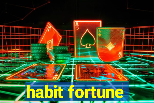 habit fortune