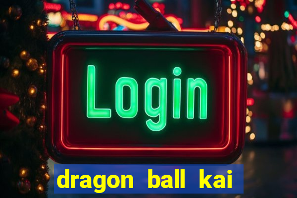 dragon ball kai legendado download