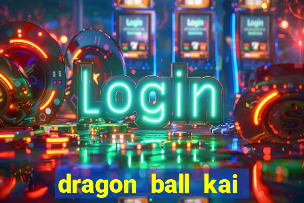 dragon ball kai legendado download