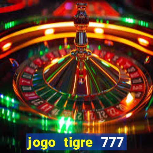 jogo tigre 777 como jogar