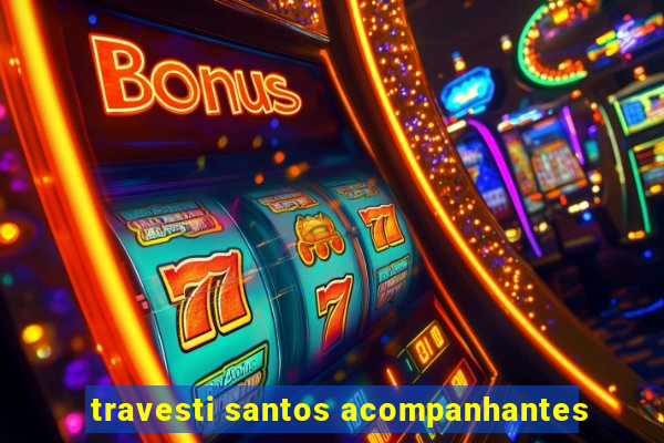travesti santos acompanhantes