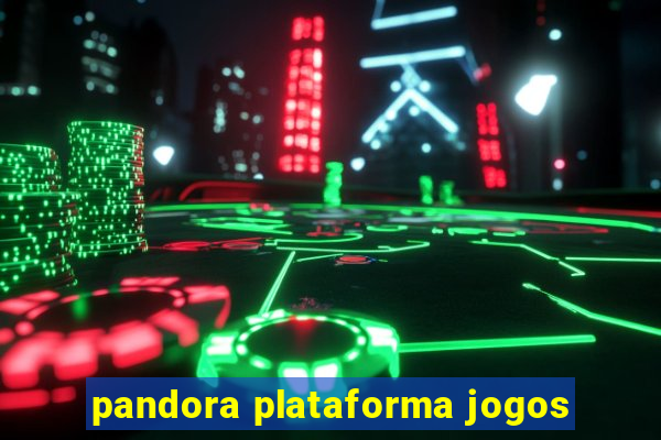 pandora plataforma jogos