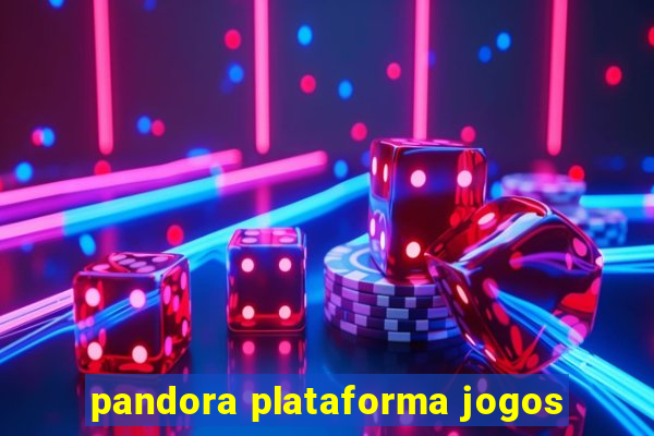 pandora plataforma jogos