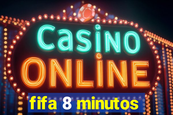 fifa 8 minutos