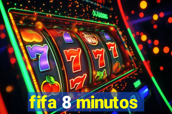 fifa 8 minutos