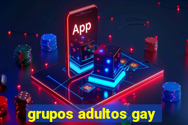 grupos adultos gay