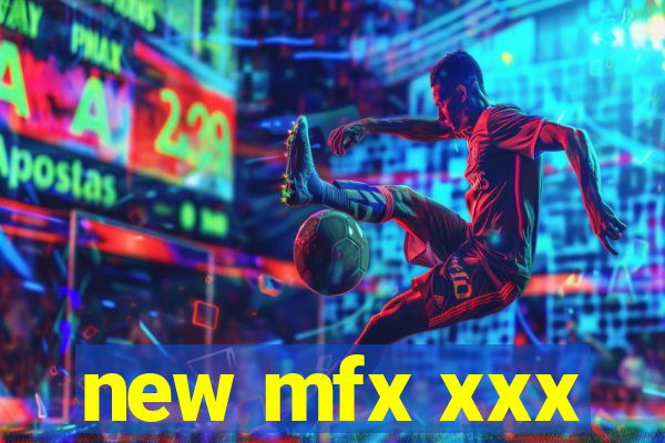 new mfx xxx