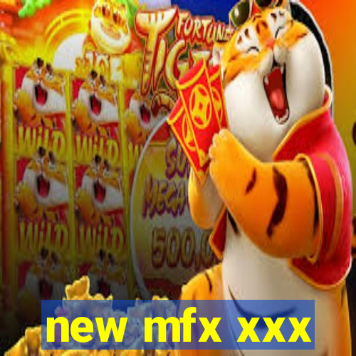 new mfx xxx