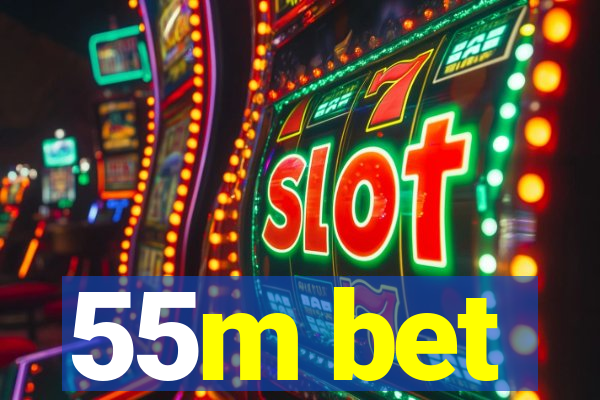 55m bet