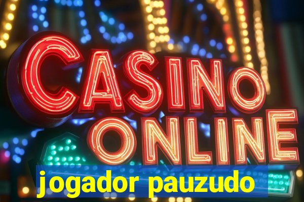 jogador pauzudo