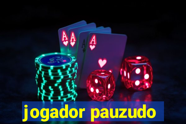 jogador pauzudo