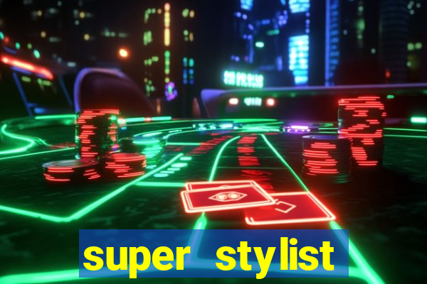 super stylist dinheiro e diamante infinito 2024 atualizado