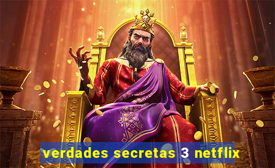 verdades secretas 3 netflix