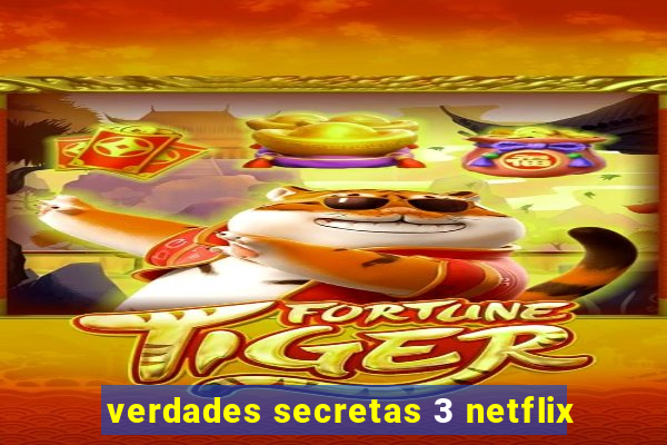 verdades secretas 3 netflix