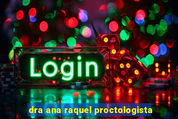dra ana raquel proctologista