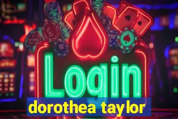 dorothea taylor