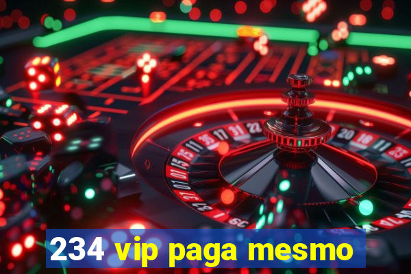 234 vip paga mesmo