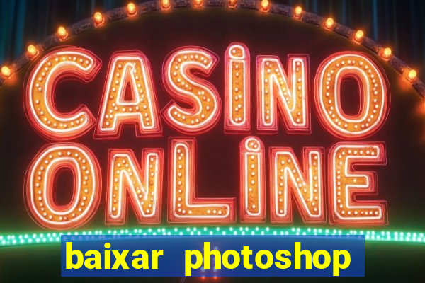 baixar photoshop beta crackeado