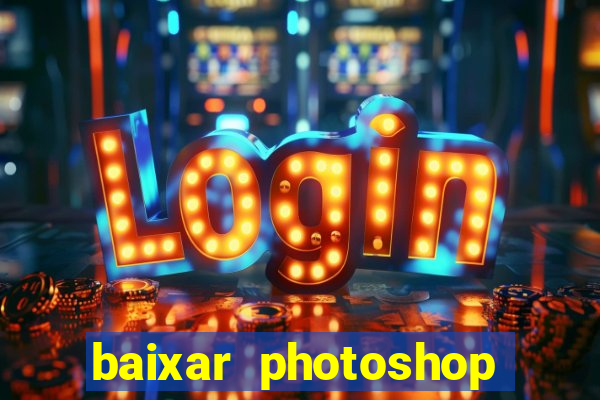 baixar photoshop beta crackeado