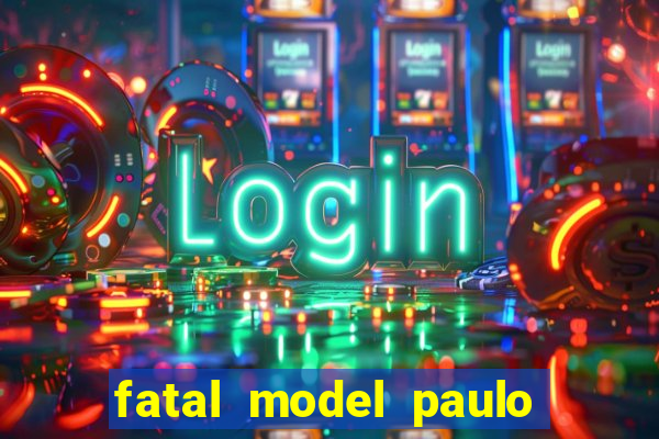 fatal model paulo afonso bahia